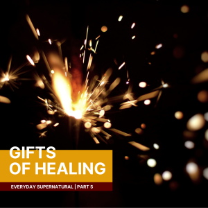 Everyday Supernatural: Gifts of Healing | John Filmer