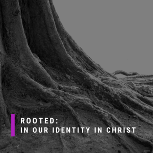 Rooted: In our identity in Christ | Ruth Filmer