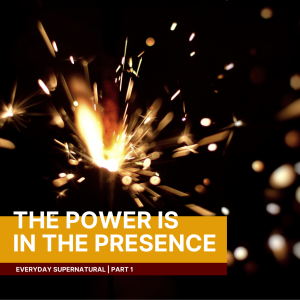 Everyday Supernatural: The Power is in the Presence | John Filmer