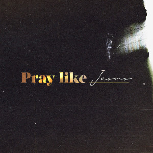 Pray like Jesus | John Filmer