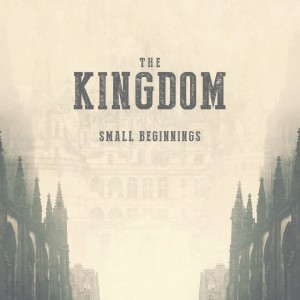 The Kingdom: Small Beginnings | John Filmer