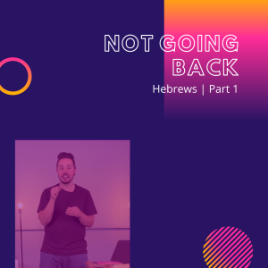 Hebrews: Not going back | John Filmer