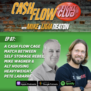 E07: A Cash Flow Cage Match Between Self Storage Rebel, Mike Wagner & Alt Housing Heavyweight, Pete LaBarre