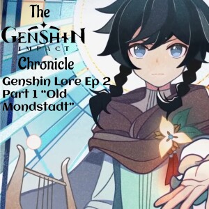 The Genshin Impact Chronicle | Genshin Lore Episode 2 Part 1 ”Old Mondstadt”