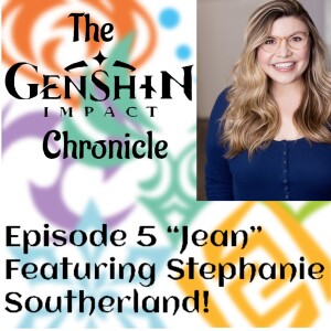 The Genshin Impact Chronicle | Episode 5 Part 2 "Jean" Featuring Stephanie Southerland!