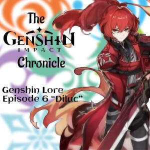 The Genshin Impact Chronicle | Genshin Lore Episode 6 "Diluc"