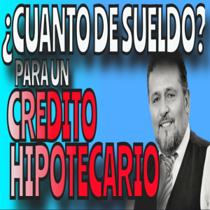 Cuanto Sueldo Hay Que Tener Para Un Credito Hipotecario