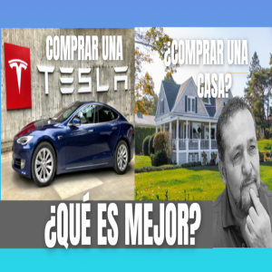 ¿Comprar Una Tesla o Comprar Una Casa? - ¿Qué es Mejor?