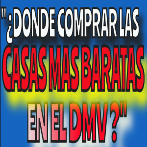 ¿Donde Comprar Las Casas Más Baratas En El DMV?