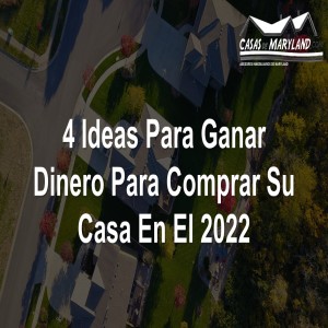 4 Ideas Para Ganar Dinero Para Comprar Su Casa En El 2022