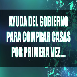 Ayuda Del Gobierno Para Comprar Casas Por Primera Vez