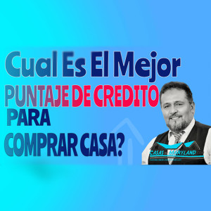 ¿Cual es el Mejor Puntaje De Crédito Que Se Necesita Para Comprar Una Casa?