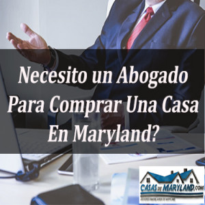 Necesito un Abogado Para Comprar Una Casa En Maryland?