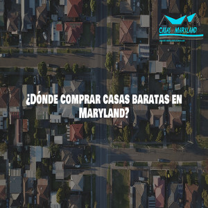 ¿Dónde comprar casas baratas en Maryland?