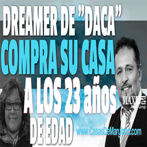 ¡Como un "Dreamer" de DACA Compro Una Casa a los 23 Años de Edad!