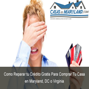 Como Reparar tu Crédito Gratis Para Comprar Tu Casa en Maryland, DC o Virginia