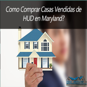 Como Comprar Casas Vendidas de HUD en Maryland?