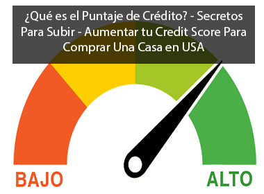 ¿Qué es el Puntaje de Crédito? - Secretos Para Subir - Aumentar tu Credit Score Para Comprar Una Casa en USA