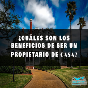 ¿Cuáles son los beneficios de ser un propietario de casa?