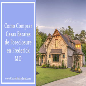 Como Comprar Casas Baratas de Foreclosure en Frederick MD