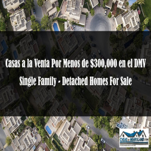 Casas a la Venta Por Menos de $300,000 en el DMV - Single Family - Detached Homes For Sale