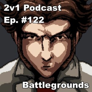 Ep. #122 - Battlegrounds