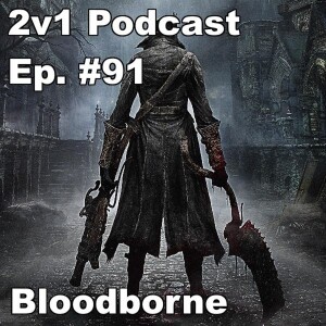 Ep. #91 - Bloodborne