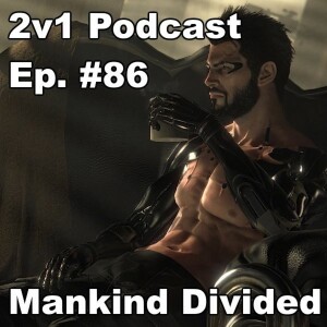 Ep. #86 - Mankind Divided