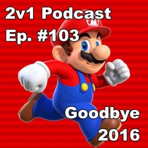 Ep. #103 - Goodbye 2016