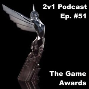 Ep. #51 - The Game Awards