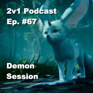 Ep. #67 - FFXV: Demon Session