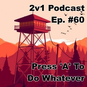 Ep. #60 - Press ’A’ To Do Whatever