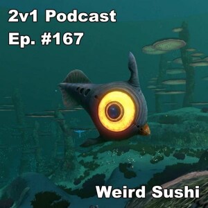 Ep. #167 - Weird Sushi