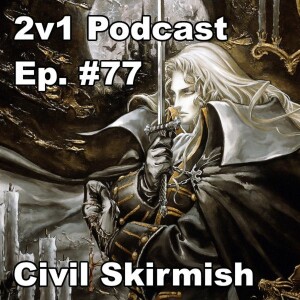 Ep. #77 - Civil Skirmish