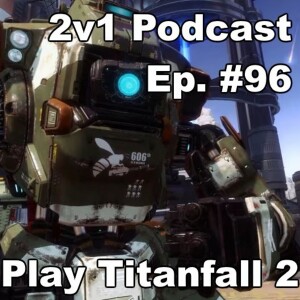 Ep. #96 - Play Titanfall 2