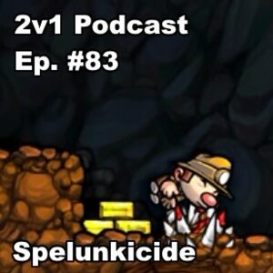 Ep. #83 - Spelunkicide