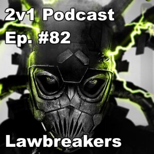 Ep. #82 - Lawbreakers