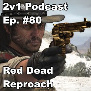 Ep. #80 - Red Dead Reproach