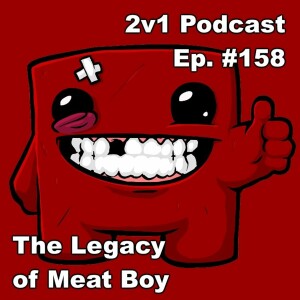 Ep. #158 - The Legacy of Meat Boy