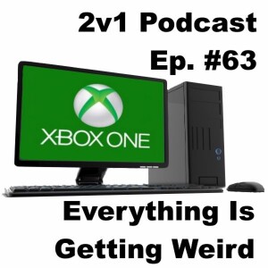 Ep. #63 - Everything Is Getting Weird