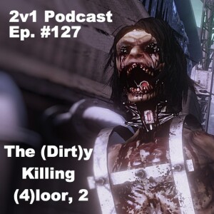 Ep. #127 - The (Dirt)y Killing (4)loor, 2