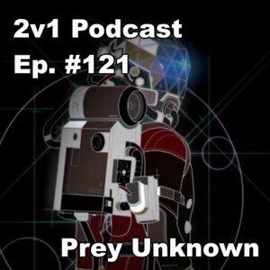 Ep. #121 - Prey Unknown