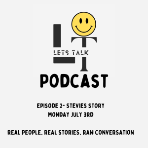 Lets Talk Episode 2- Stevies Story