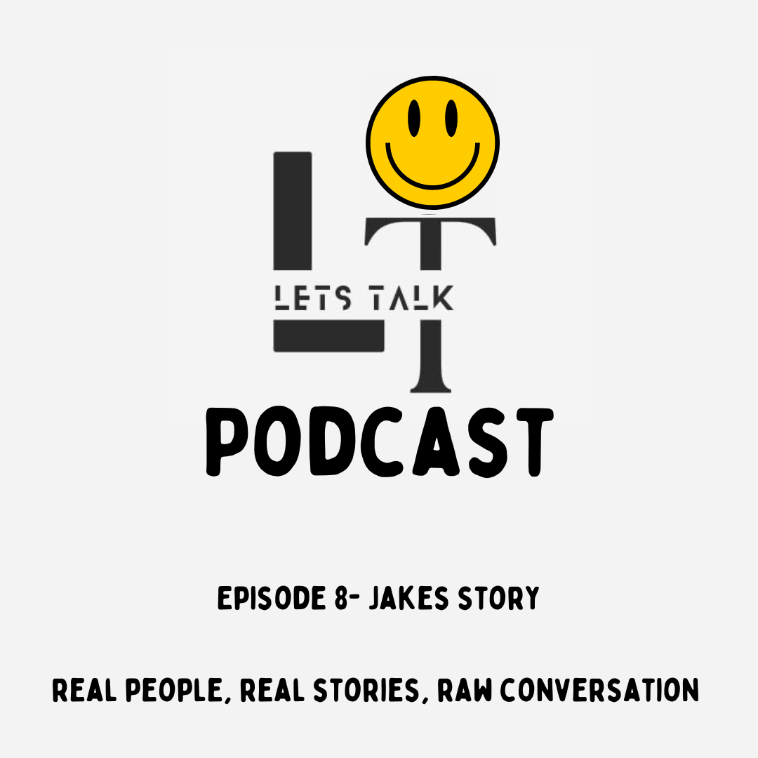 Lets Talk Episode 8- Jakes Story