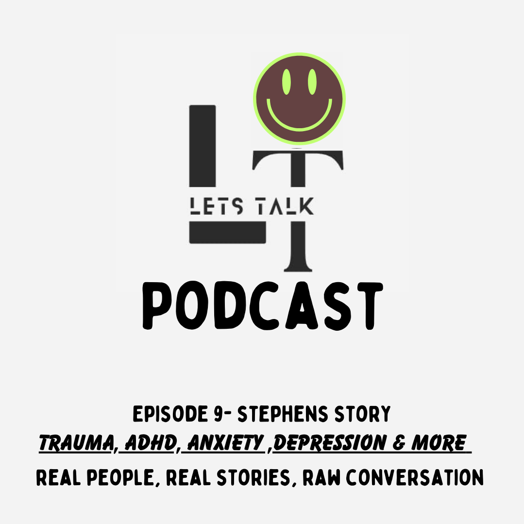 Lets Talk Episode 9- Stephens Story