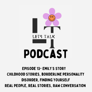 Lets Talk Episode 13- Emilys Story