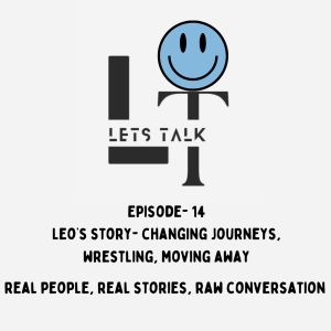 Lets Talk Episode 14- Leo’s Story
