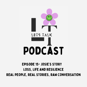 LT Lets Talk Episode 15- Josies Story