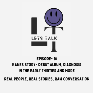 LT Lets Talk Episode 16- Kanes Story