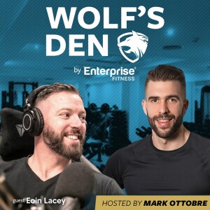 S5:E3 - Wolfs Den by Enterprise Fitness - Guest: Eoin Lacey